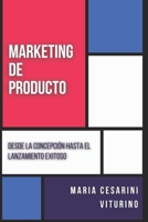 Marketing De Producto: Desde La Concepción Hasta El Lanzamiento Exitoso (Marketing 360°: El Poder del Marketing Moderno) (Spanish Edition) B0D7TGMXCN Book Cover