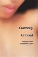 Currently Untitled: A collection of poetry 1388264242 Book Cover