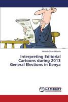 Interpreting Editorial Cartoons during 2013 General Elections in Kenya 3659680303 Book Cover