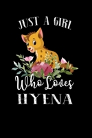 Just a Girl Who Loves Hyena: Perfect Hyena Lover Gift For Girl. Cute Notebook for Hyena Lover. Gift it to your Sister, Daughter, Mother, Mom, Grandpa Who Loves Hyena. 100 Pages Notebook 1711061298 Book Cover