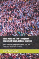 Social Media That Sells: Strategies for Engagement, Growth, and Lead Generation: A Practical Guide to Mastering Organic, Paid, and Automated Social Media Marketing B0FWQW1ZYS Book Cover