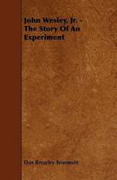 John Wesley, Jr.: The Story of an Experiment 1374890596 Book Cover