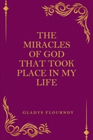 The Miracles Of God That Took Place In My Life 0578920514 Book Cover