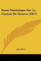 Essai Statistique Sur Le Canton De Genève... 1120457920 Book Cover