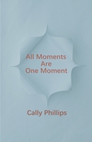 All Moments Are One Moment 1910601632 Book Cover