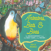 Anteaters, Bats & Boas: The Amazon Rainforest from the Forest Floor to the Treetops 0823454266 Book Cover