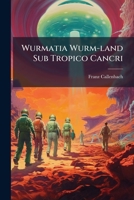 Wurmatia Wurm-land Sub Tropico Cancri... 1279562927 Book Cover