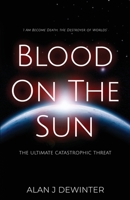 Blood On the Sun - The Ultimate Catastrophic Threat 1805880683 Book Cover