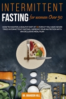 Intermittent Fasting for Women Over 50: How to Master a Healthy Diet at 50 Even If You Have Never Tried Intermittent Fasting. Improve Your Nutrition with an Exclusive Meal Plan B086PVR1DW Book Cover