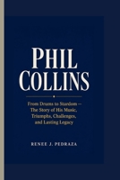 Phil Collins: From Drums to Stardom — The Story of His Music, Triumphs, Challenges, and Lasting Legacy B0HGKJXJPC Book Cover
