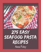 275 Easy Seafood Pasta Recipes: An Easy Seafood Pasta Cookbook for Your Gathering B08P3QTNNH Book Cover