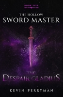 The Despair Gladius: The Hollow Sword Master: Book Five B0FVDTJ83C Book Cover