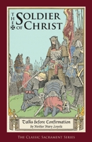 The Soldier of Christ: Or, Talks Before Confirmation 1936639025 Book Cover