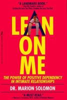 Lean on Me: The Power of Positive Dependency in Intimate Relationships 0671870106 Book Cover