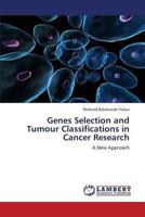 Genes Selection and Tumour Classifications in Cancer Research: A New Approach 3845412968 Book Cover
