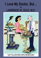 I Love My Doctor, But...: A Lighthearted Look at a Serious Problem 1484110943 Book Cover