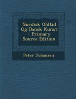 Nordisk Oldtid Og Dansk Kunst - Primary Source Edition 1294031945 Book Cover