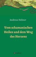 Vom schamanischen Heilen und dem Weg des Herzens 3732350428 Book Cover