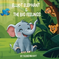 Elliot Elephant and the Big Feelings 1969120347 Book Cover