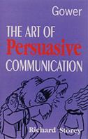 The Art of Persuasive Communication 0566078198 Book Cover