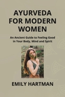 Ayurveda for Modern Women: An Ancient Guide to Feeling Good in Your Body, Mind and Spirit B0CTMZXZM8 Book Cover