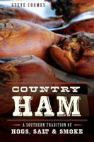 Country Ham:: A Southern Tradition of Hogs, Salt & Smoke 1626193304 Book Cover
