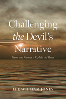 Challenging the Devil's Narrative: Poems and Rhymes to Explain the Times B0GFXQ69VH Book Cover