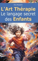 L'Art Thérapie: Le langage secret des Enfants B0CPXRC7F5 Book Cover