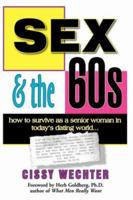 Sex & the 60s: How to Survive As a Senior Woman in Today's Dating World 1425972837 Book Cover