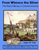 From Whence the Silver, The Role of Money in Colonial America 1495967360 Book Cover