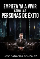 Empieza YA a Vivir Como Las Personas de Éxito 1086192702 Book Cover