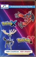 Pokemon X & Pokemon Y Strategy Guide Book (Full Color Premium Hardback): 100% Unofficial - 100% Helpful Walkthrough 1915980402 Book Cover