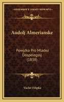 Audolj Almerianske: Powjdka Pro Mladez Dospelegssj (1838) 1167469259 Book Cover
