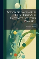 Action De La Chaleur Et Du Froid Sur L'activité Des Êtres Vivants... 1274314798 Book Cover
