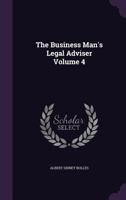 The Business Man's Legal Adviser Volume 4 1355806690 Book Cover