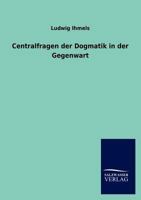 Centralfragen Der Dogmatik in Der Gegenwart 3846019909 Book Cover