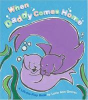When Daddy Comes Home: A Lift-the-Flap Book (Lift-The-Flap Book (Little Simon)) 0689874715 Book Cover