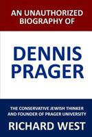 An Unauthorized Biography of Dennis Prager: The Conservative Jewish Thinker and Founder of Prager University 1099072387 Book Cover