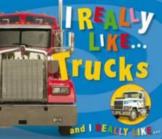 I Really Like Trucks (I Really Like) 1846109620 Book Cover