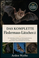 DAS KOMPLETTE Fledermaus-Lätzchen LE: Der vollständige Leitfaden zur Fledermausbestimmung, Naturgeschichte, Ernährungsgewohnheiten, Flugverhalten, Quartierökologie und zum Schutz (German Edition) B0H7FGX4XB Book Cover