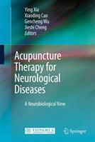 Acupuncture Therapy for Neurological Diseases: A Neurobiological View 3642108555 Book Cover