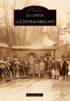 Châteaumeillant (Canton de) (Mémoire En Images Locaux) (French Edition) 284910616X Book Cover