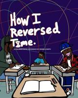 How I Reversed Time: A Coloring Book Experience by Dennis Joseph 1976121515 Book Cover