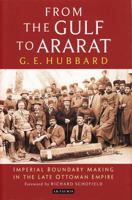 From the Gulf to Ararat: Imperial Boundary Making in the Late Ottoman Empire 1784531219 Book Cover
