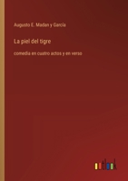 La piel del tigre: comedia en cuatro actos y en verso (Spanish Edition) 3368054813 Book Cover