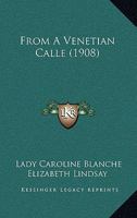 From A Venetian Calle (1908) 0548704767 Book Cover