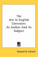 The Jew in English Literature: As Author and as Subject 0548128731 Book Cover