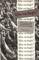 "Gha-Ra-Bagh": The Emergence of the National Democratic Movement in Armenia 0814326048 Book Cover