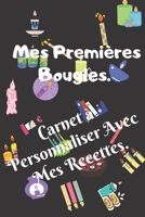 Mes Premi�res Bougies. Carnet � Personnaliser Avec Mes Recettes.: 120 Pages Pr�fabriqu�es Pour Ecrire 58 Recettes15,24 X 22,86 cm. 1654994782 Book Cover