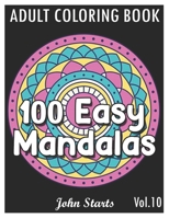 100 Easy Mandalas: An Adult Coloring Book with Fun, Simple, and Relaxing Coloring Pages (Volume 10) B08VV25B92 Book Cover